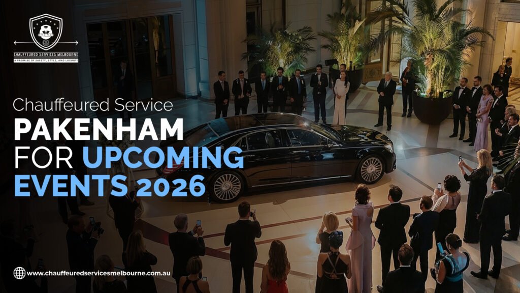 Chauffeured Service Pakenham for Upcoming Events 2026
