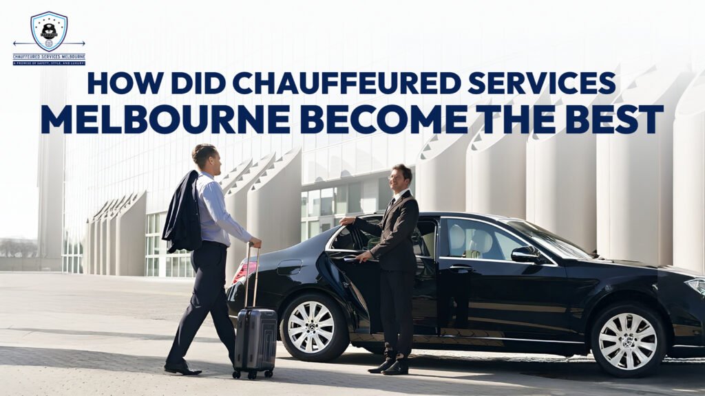 Chauffeured Services Melbourne Become the Best