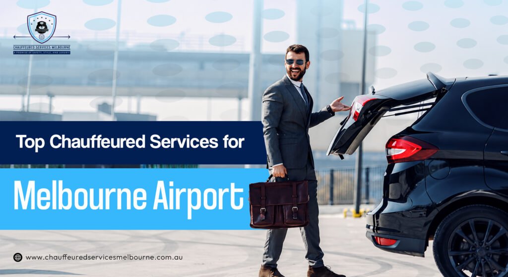 Top Chauffeured Services for Melbourne Airport